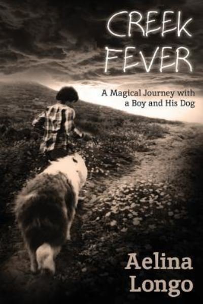 Cover for Aelina Longo · Creek Fever: A Magical Journey with a Boy and His Dog (Taschenbuch) (2019)