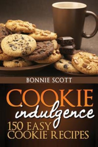 Cover for Bonnie Scott · Cookie Indulgence: 150 Easy Cookie Recipes (Paperback Book) (2012)