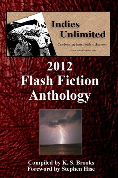 Cover for K S Brooks · Indies Unlimited: 2012 Flash Fiction Anthology (Pocketbok) (2013)