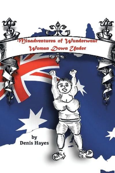 Cover for Denis Hayes · Misadventures of Wunderwear Woman Down Under (Paperback Book) (2014)