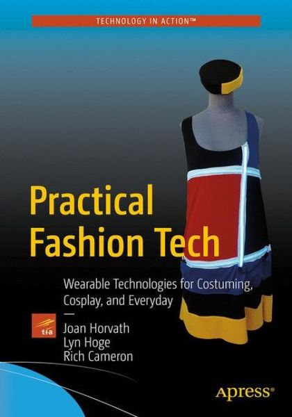 Practical Fashion Tech: Wearable Technologies for Costuming, Cosplay, and Everyday - Joan Horvath - Kirjat - APress - 9781484216637 - keskiviikko 21. syyskuuta 2016