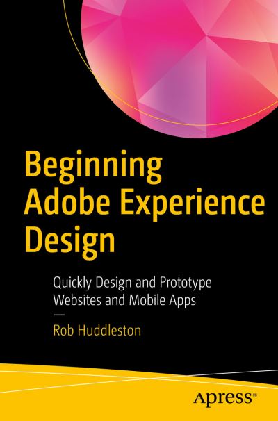 Cover for Rob Huddleston · Beginning Adobe Experience Design: Quickly Design and Prototype Websites and Mobile Apps (Paperback Book) [1st edition] (2017)