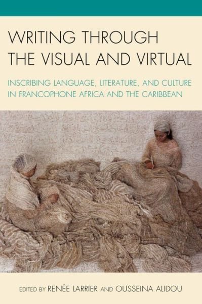 Cover for Oussiena Alidou · Writing through the Visual and Virtual: Inscribing Language, Literature, and Culture in Francophone Africa and the Caribbean - After the Empire: The Francophone World and Postcolonial France (Inbunden Bok) (2015)
