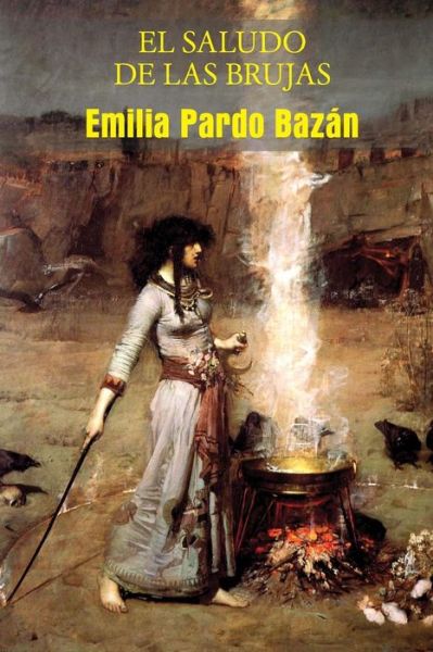 El Saludo De Las Brujas - Emilia Pardo Bazan - Książki - Createspace - 9781499111637 - 12 kwietnia 2014