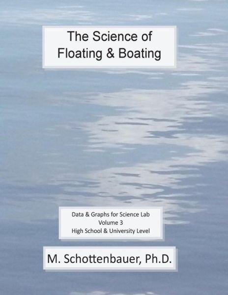 The Science of Floating & Boating: Data & Graphs for Science Lab: Volume 3 - M Schottenbauer - Libros - Createspace - 9781499517637 - 11 de mayo de 2014
