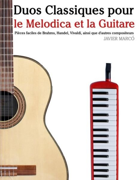 Cover for Javier Marco · Duos Classiques Pour Le Melodica et La Guitare: Pieces Faciles De Brahms, Handel, Vivaldi, Ainsi Que D'autres Compositeurs (Paperback Book) (2014)
