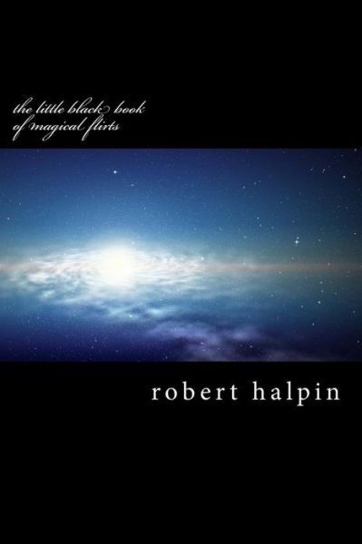 The Little Black Book of Magical Flirts - Mr Robert Anthony Halpin - Livros - Createspace - 9781502802637 - 17 de outubro de 2014
