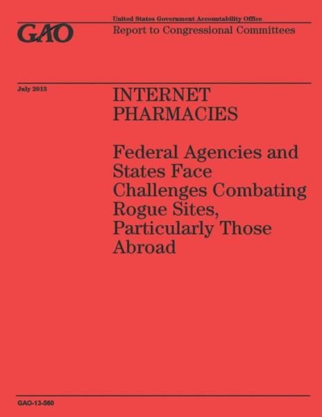 Cover for Government Accountability Office · Internet Pharmacies: Federal Agencies and States Face Challenges Combating Rogue Sites, Particularly Those Abroad (Paperback Book) (2014)