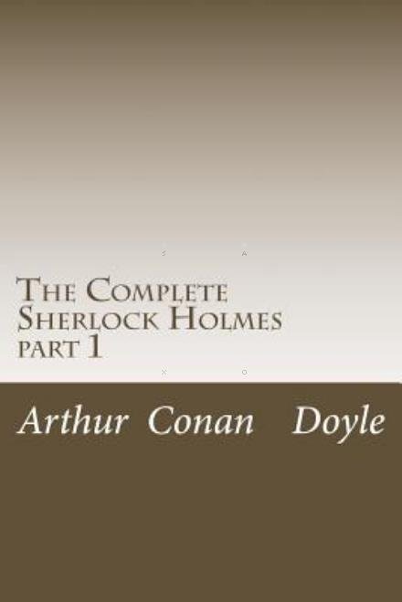 Cover for Arthur Conan Doyle · The Complete Sherlock Holmes: Part 1 (Paperback Bog) (2015)