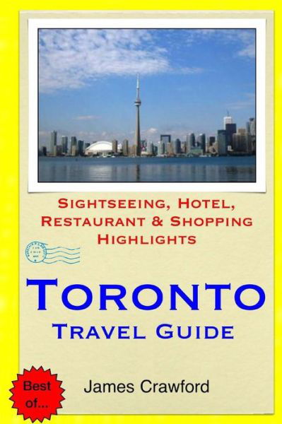 Cover for James Crawford · Toronto Travel Guide: Sightseeing, Hotel, Restaurant &amp; Shopping Highlights (Pocketbok) (2015)