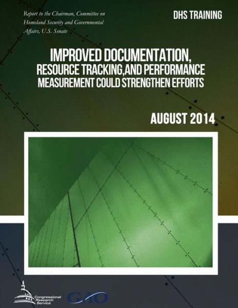Cover for United States Government Accountability · Dhs Training Improved Documentation, Resource Tracking, and Performance Measurement Could Strengthen Efforts (Pocketbok) (2015)