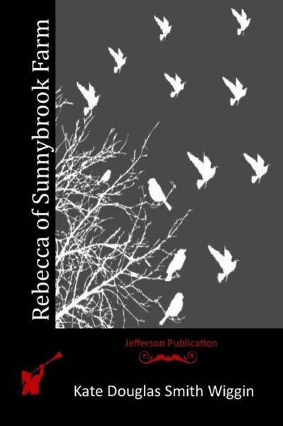 Cover for Kate Douglas Smith Wiggin · Rebecca of Sunnybrook Farm (Paperback Book) (2015)