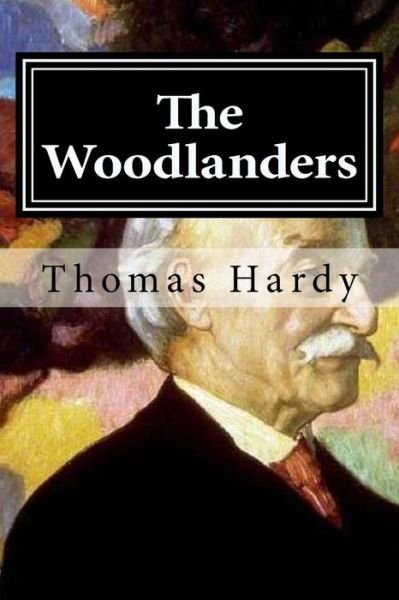 The Woodlanders - Thomas Hardy - Books - Createspace Independent Publishing Platf - 9781519646637 - December 2, 2015