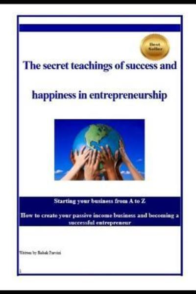 Cover for Babak Parvizi · The Secret Teachings of Succes and Happiness in Entrepreneurship (Paperback Book) (2019)