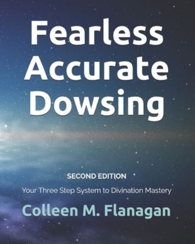 Cover for Colleen M Flanagan · Fearless Accurate Dowsing Second Edition: Your Three Step System to Divination Mastery (Paperback Book) (2020)