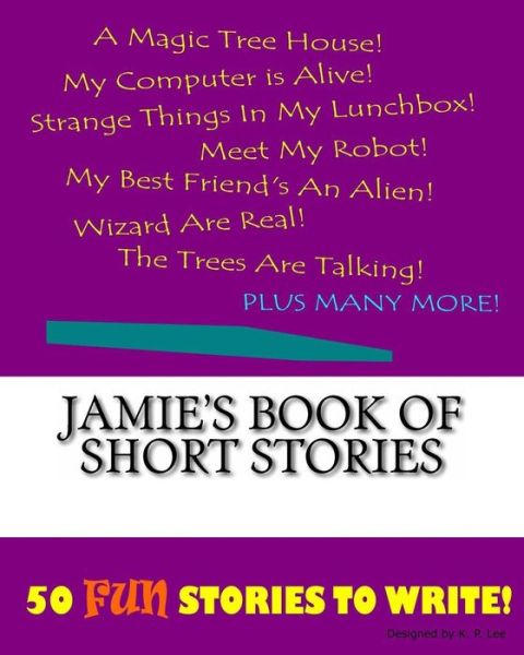 Jamie's Book Of Short Stories - K P Lee - Książki - Createspace Independent Publishing Platf - 9781522839637 - 1 grudnia 2015