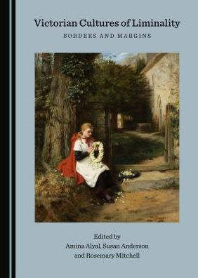 Victorian Cultures of Liminality - Amina Alyal - Books - Cambridge Scholars Publishing - 9781527508637 - June 1, 2018