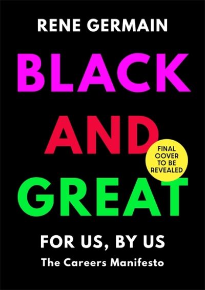 Cover for Rene Germain · Black and Great: The Essential Workplace Toolkit &quot;An inspiring read from start to finish.&quot;- Selina Flavius (Hardcover Book) (2022)