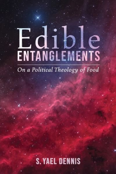 Cover for S Yael Dennis · Edible Entanglements: On a Political Theology of Food (Taschenbuch) (2019)