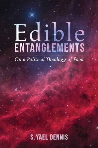 Cover for S Yael Dennis · Edible Entanglements: On a Political Theology of Food (Paperback Book) (2019)