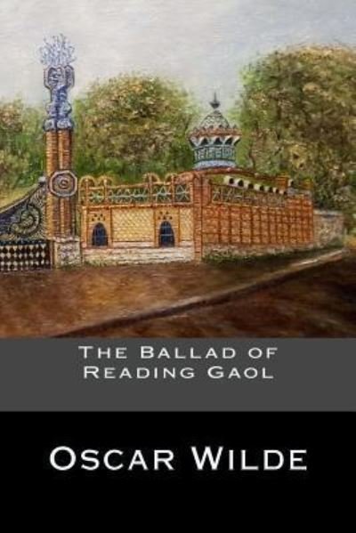 The Ballad of Reading Gaol - Oscar Wilde - Kirjat - Createspace Independent Publishing Platf - 9781535387637 - tiistai 19. heinäkuuta 2016