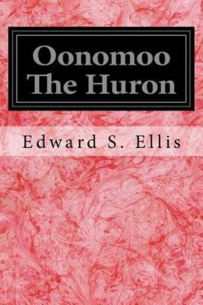 Cover for Edward S. Ellis · Oonomoo The Huron (Paperback Book) (2016)