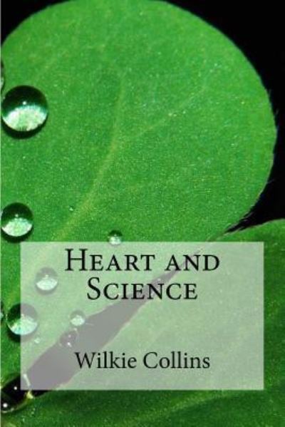 Heart and Science - Wilkie Collins - Kirjat - Createspace Independent Publishing Platf - 9781537172637 - perjantai 19. elokuuta 2016