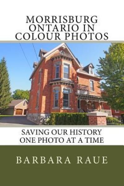 Morrisburg Ontario in Colour Photos - Barbara Raue - Libros - Createspace Independent Publishing Platf - 9781539714637 - 10 de noviembre de 2016