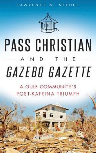 Cover for Lawrence N Strout · Pass Christian and the Gazebo Gazette (Hardcover Book) (2015)
