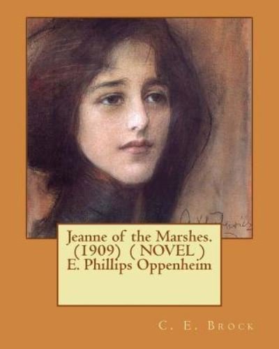 Cover for C E Brock · Jeanne of the Marshes. (1909) ( NOVEL ) E. Phillips Oppenheim (Paperback Book) (2017)