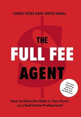 Cover for Chris Voss · The Full Fee Agent: How to Stack the Odds in Your Favor as a Real Estate Professional (Gebundenes Buch) (2022)