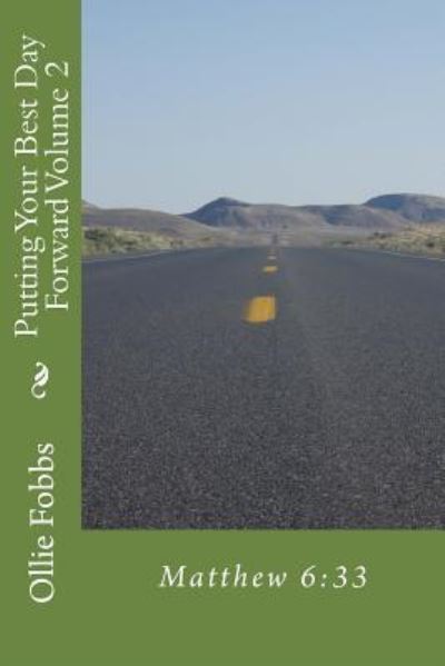 Putting your best Day Forward Volume 2 - Ollie B Fobbs Jr - Książki - Createspace Independent Publishing Platf - 9781546631637 - 16 maja 2017