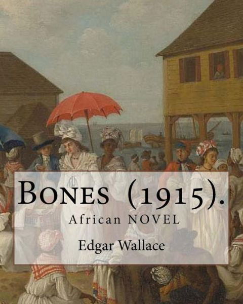 Cover for Edgar Wallace · Bones (1915). by (Paperback Bog) (2017)