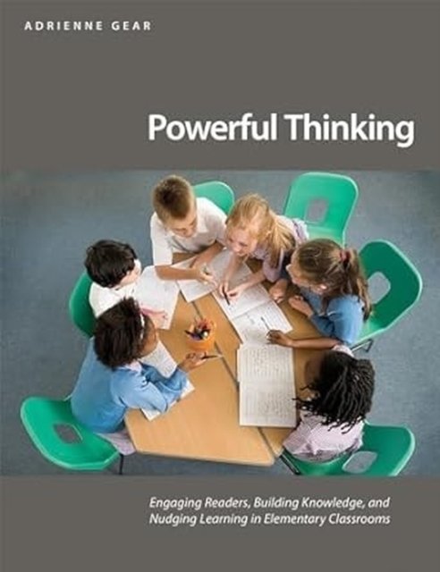 Cover for Adrienne Gear · Powerful Thinking: Engaging readers, building knowledge, and nudging learning in elementary classrooms (Paperback Bog) (2024)