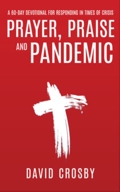 Cover for David Crosby · Prayer, Praise and Pandemic: A 60-Day Devotional for Responding in Times of Crisis (Paperback Book) (2020)