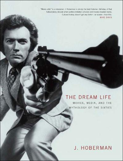 Cover for J. Hoberman · The Dream Life: Movies, Media, and the Mythology of the Sixties (Hardcover Book) (2003)