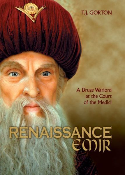 Cover for T J Gorton · Renaissance Emir: A Druze Warlord at the Court of the Medici (Paperback Book) (2014)