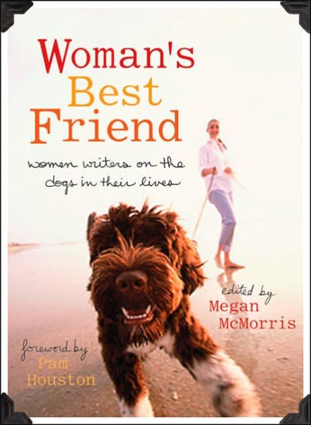 Woman's Best Friend: Women Writers on the Dogs in Their Lives - Megan McMorris - Books - Seal Press - 9781580051637 - March 31, 2006