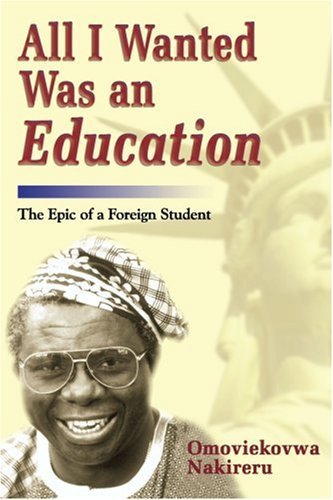 Cover for Omoviekovwa Nakireru · All I Wanted Was an Education: the Epic of a Foreign Student (Paperback Book) (1999)
