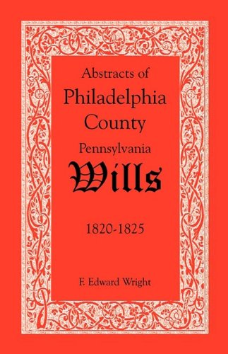 Cover for F. Edward Wright · Abstracts of Philadelphia County, Pennsylvania Wills, 1820-1825 (Paperback Book) (2009)