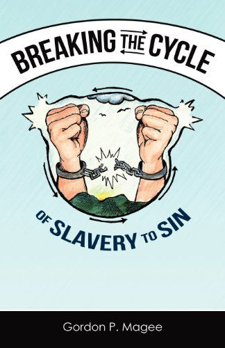 Cover for Gordon Magee · Breaking the Cycle of Slavery to Sin (Taschenbuch) (2004)