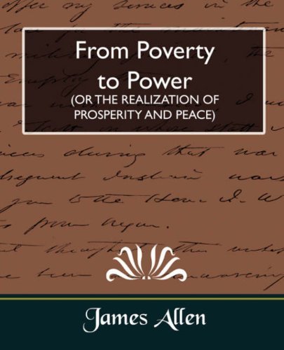 From Poverty to Power (Or the Realization of Prosperity and Peace) - James Allen - Boeken - Book Jungle - 9781594627637 - 4 juni 2007