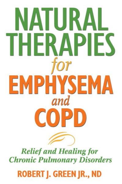 Natural Therapies for Emphysema: Relief and Healing for Chronic Pulmonary Disorders - Robert Green - Books - Inner Traditions Bear and Company - 9781594771637 - May 25, 2007