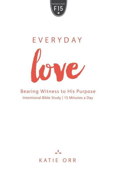 Cover for Katie Orr · Everyday Love: Bearing Witness to His Purpose (Taschenbuch) (2016)