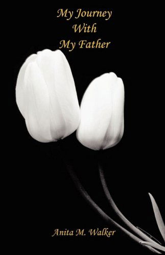 My Journey with My Father - Anita M. Walker - Books - E-BookTime, LLC - 9781598249637 - November 24, 2008