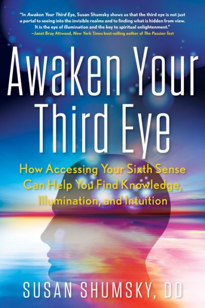 Cover for Shumsky, Susan (Susan Shumsky) · Awaken Your Third Eye: How Accessing Your Sixth Sense Can Help You Find Knowledge, Illumination, and Intuition (Paperback Book) (2015)