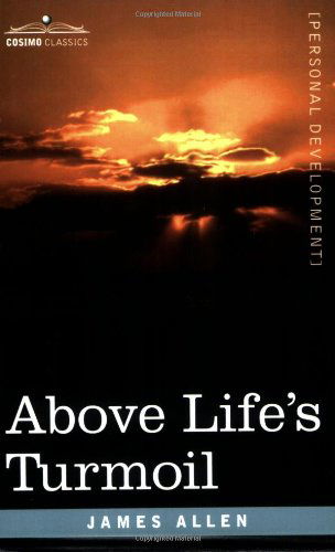 Above Life's Turmoil - James Allen - Bücher - Cosimo Classics - 9781602061637 - 15. März 2007
