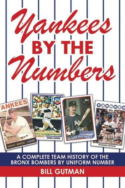 Cover for Bill Gutman · Yankees by the Numbers: A Complete Team History of the Bronx Bombers by Uniform Number (Paperback Book) (2010)