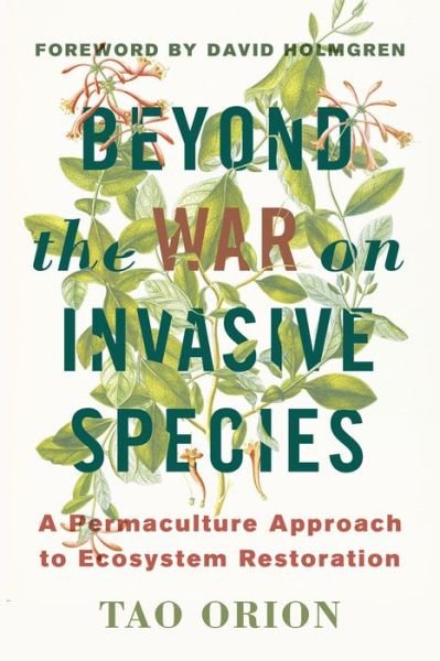 Cover for Tao Orion · Beyond the War on Invasive Species: A Permaculture Approach to Ecosystem Restoration (Paperback Book) (2015)