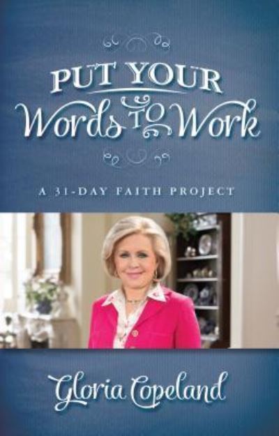 Cover for Gloria Copeland · Put Your Words to Work : A 31-Day Faith Project (Taschenbuch) (2017)